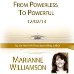 From Powerless to Powerful with Marianne Williamson