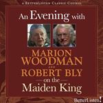 Evening with Marion Woodman and Robert Bly on The Maiden King, An
