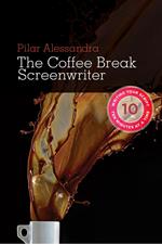 Coffee Break Screenwriter: Writing Your Script Ten Minutes at a Time