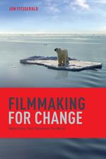 Filmmaking for Change: Make Films That Transform the World