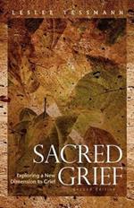 Sacred Grief: Exploring a New Dimension to Grief, Second Edition