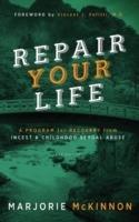 REPAIR Your Life: A Program for Recovery from Incest & Childhood Sexual Abuse, 2nd Edition