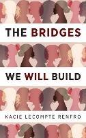 The Bridges We Will Build