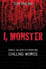 I, Monster: Serial Killers in Their Own Chilling Words