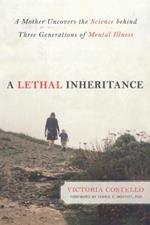 A Lethal Inheritance: A Mother Uncovers the Science Behind Three Generations of Mental Illness