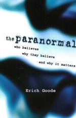 The Paranormal: Who Believes, Why They Believe, and Why It Matters