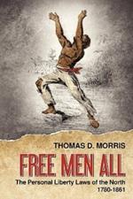 Free Men All: The Personal Liberty Laws of the North 1780-1861