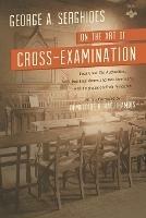 On the Art of Cross-Examination. Four Great Old Authorities Two Englishmen and Two Americans with Emphasis on Their Principles. with a Foreword by Dr.