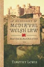 A Glossary of Mediaeval Welsh Law: Based Upon the Black Book of Chirk (1913)