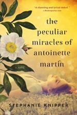 The Peculiar Miracles of Antoinette Martin: A novel