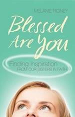 Blessed Are You: Finding Inspiration from Our Sisters in Faith