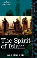 The Spirit of Islam: A History of the Evolution and Ideals of Islam