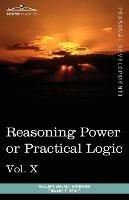 Personal Power Books (in 12 Volumes), Vol. X: Reasoning Power or Practical Logic