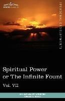 Personal Power Books (in 12 Volumes), Vol. VII: Spiritual Power or the Infinite Fount