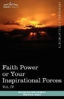 Personal Power Books (in 12 Volumes), Vol. IV: Faith Power or Your Inspirational Forces