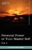 Personal Power Books (in 12 Volumes), Vol. I: Personal Power or Your Master Self