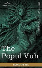 The Popul Vuh: The Mythic and Heroic Sagas of the Kiches of Central America