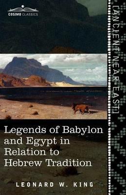 Legends of Babylon and Egypt in Relation to Hebrew Tradition - L W King,Leonard W King - cover