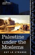 Palestine Under the Moslems: A Description of Syria and the Holy Land from A.D. 650 to 1500