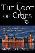 The Loot of Cities, and Further Adventures in Crime and Mystery