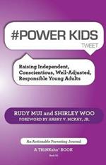 # Power Kids Tweet Book01: Raising Independent, Conscientious, Well-Adjusted, Responsible Young Adults