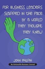 For Business Leaders Slapped in the Face by a World They Thought They Knew: A Human's Guide To Our New World - And How To Make It Work For Us