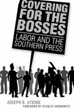 Covering for the Bosses: Labor and the Southern Press