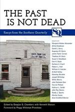 The Past Is Not Dead: Essays from the Southern Quarterly