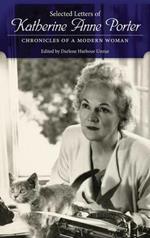 Selected Letters of Katherine Anne Porter: Chronicles of a Modern Woman