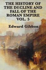 The History of the Decline and Fall of the Roman Empire Vol. 5