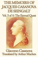 The Memoirs of Jacques Casanova de Seingalt Vol. 3 the Eternal Quest
