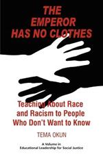 The Emperor Has No Clothes: Teaching about Race and Racism to People Who Don't Want to Know