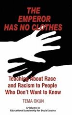 The Emperor Has No Clothes: Teaching about Race and Racism to People Who Don’t Want to Know