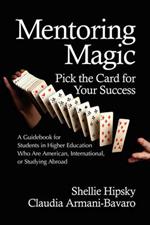 Mentoring Magic: Pick the Card for Your Success: A Guidebook for Students in Higher Education who are American, International or Studying Abroad