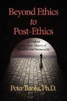 Beyond Ethics To Post-Ethics: A Preface to a New Theory of Morality and Immorality