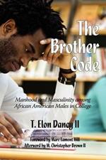 The Brother Code: Manhood and Masculinity among African American Men in College