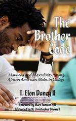 The Brother Code: Manhood and Masculinity among African American Men in College