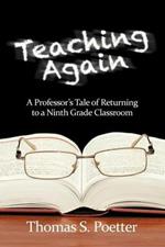 Teaching Again: A Professor's Tale of Returning to a Ninth Grade Classroom
