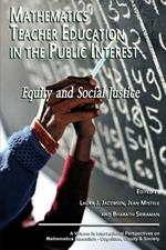 Mathematics Teacher Education in the Public Interest: Equity and Social Justice (International Perspectives on Mathematics Education-Cognition, Equity & Society)