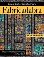 Fabricadabra: Simple Quilts, Complex Fabric