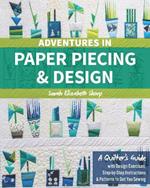 Adventures in Paper Piecing & Design: A Quilter's Guide with Design Exercises, Step-by-Step Instructions & Patterns to Get You Sewing