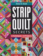 Strip Quilt Secrets: 5 Techniques, 15 Projects