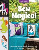 Sew Magical: Paper Piece Unicorns, Dragons, Mermaids & More; 16 Blocks & 7 Projects