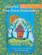 Playful Free-Form Embroidery: Stitch Stories with Texture, Pattern & Color