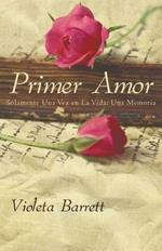 Primer Amor: Solamente Una Vez En La Vida: Una Memoria