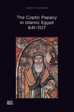 The Coptic Papacy in Islamic Egypt, 641–1517