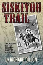 Siskiyou Trail: The Hudson's Bay Company's Route to California