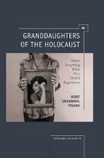 Granddaughters of the Holocaust: Never Forgetting What They Didn't Experience