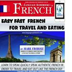 Easy Fast French for Travel & Eating