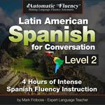 Automatic Fluency Latin American Spanish for Conversation: Level 2